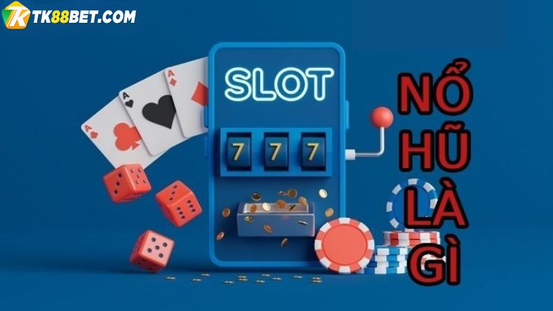 Nổ hũ đổi thưởng là gì? 